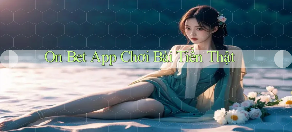 on bet app chơi bài tiền thật