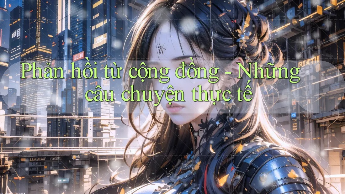 Phản hồi từ cộng đồng - những câu chuyện thực tế Phản hồi từ cộng đồng - những câu chuyện thực tế