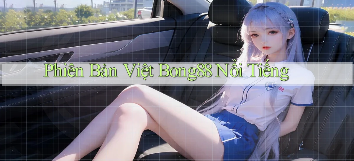 phiên bản việt bong88 nổi tiếng