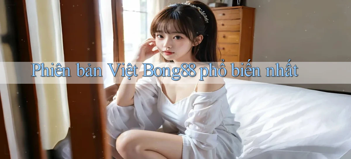 phiên bản việt bong88 phổ biến nhất