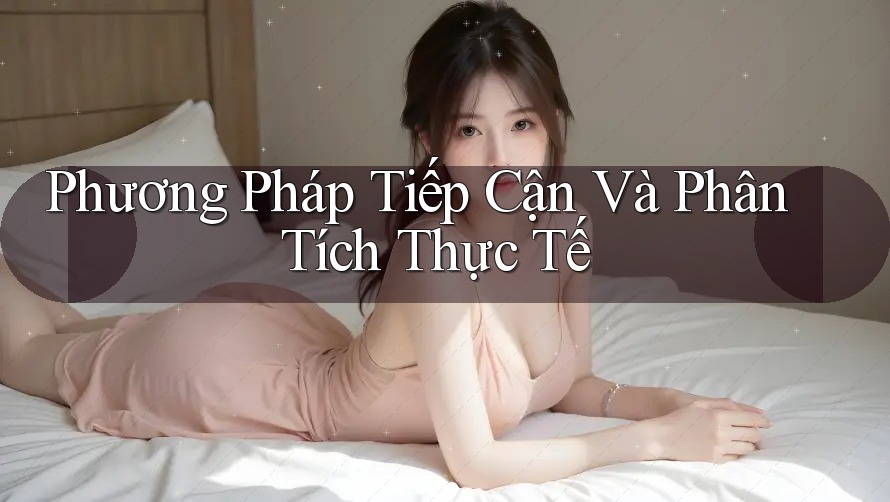 Phương Pháp Tiếp Cận Và Phân Tích Thực Tế Phương Pháp Tiếp Cận Và Phân Tích Thực Tế