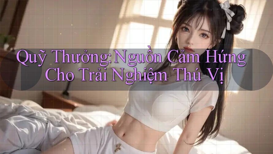 Quỹ Thưởng: Nguồn Cảm Hứng Cho Trải Nghiệm Thú Vị