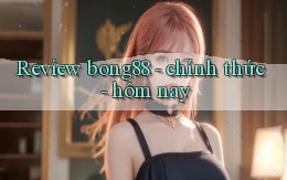 Review bong88   chính thức   hôm nay