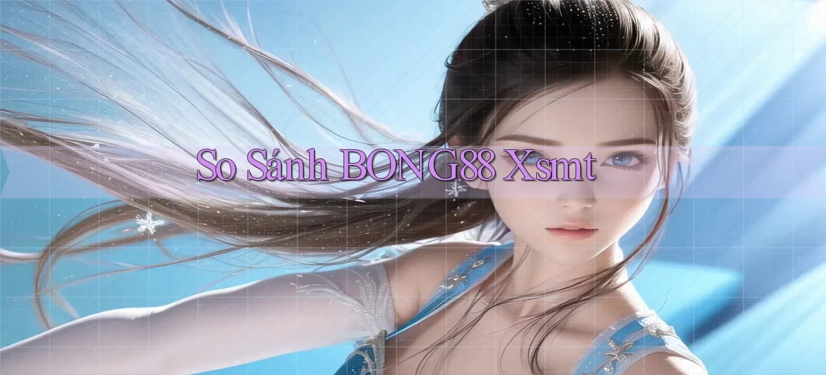 so sánh bong88 xsmt