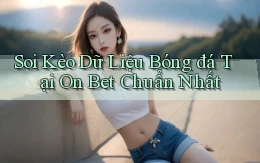 soi kèo dữ liệu bóng đá tại on bet chuẩn nhất