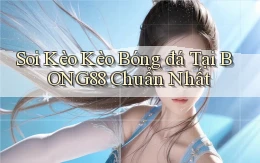 soi kèo kèo bóng đá tại bong88 chuẩn nhất