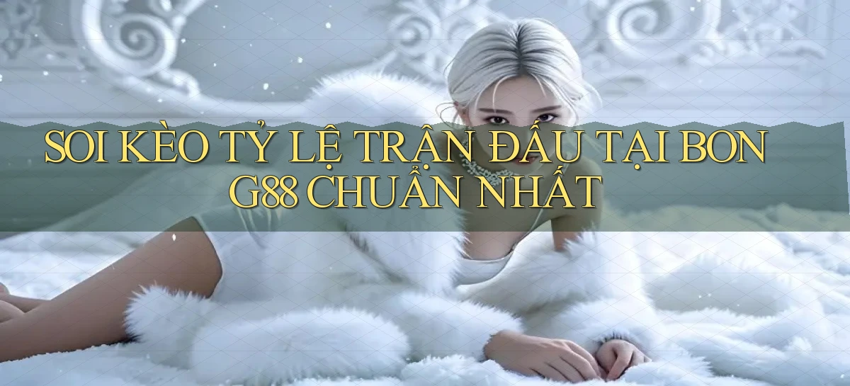 soi kèo tỷ lệ trận đấu tại bong88 chuẩn nhất