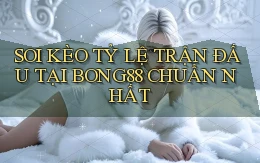 soi kèo tỷ lệ trận đấu tại bong88 chuẩn nhất