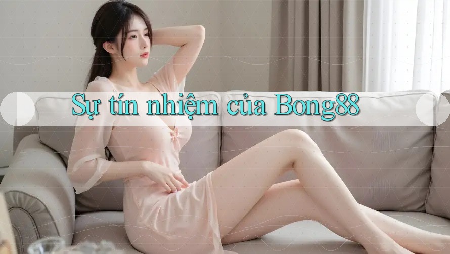 Sự tín nhiệm của Bong88 Sự tín nhiệm của Bong88