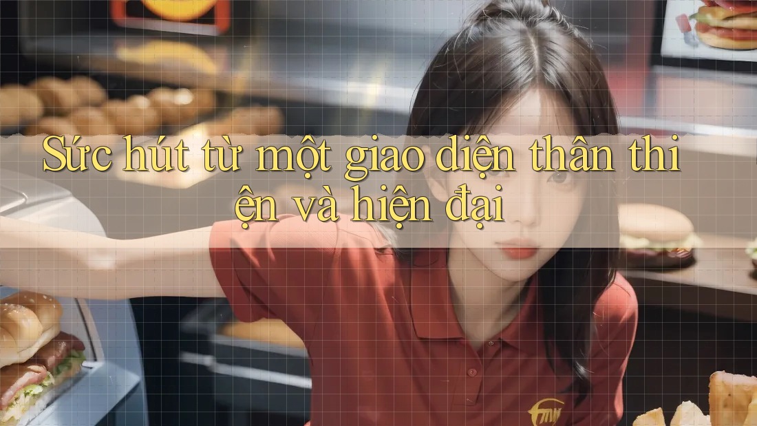 Sức hút từ một giao diện thân thiện và hiện đại