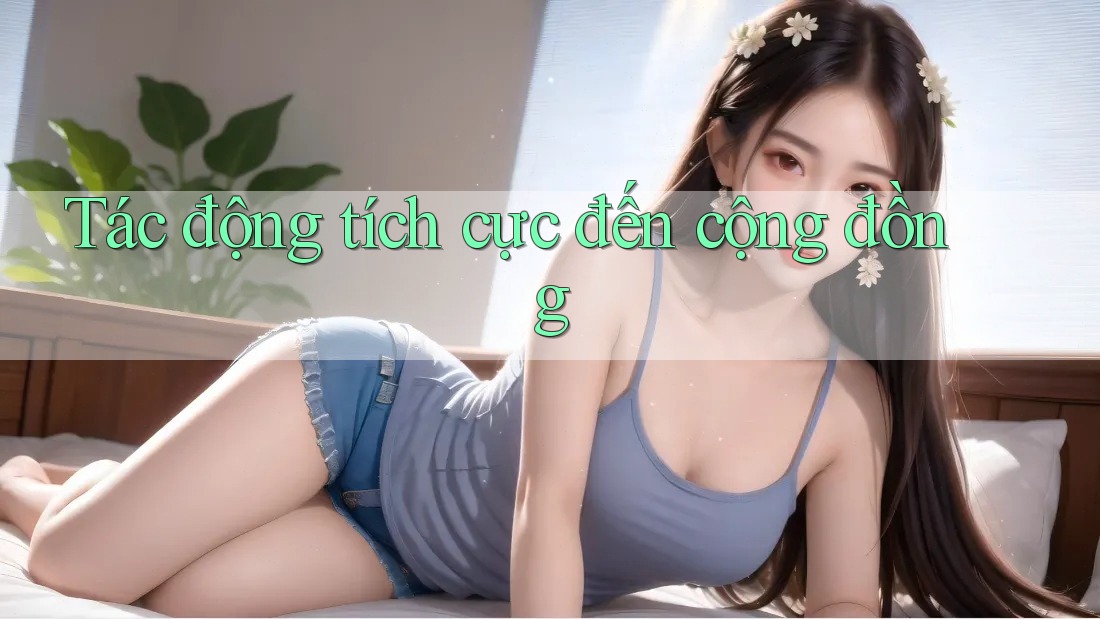 Tác động tích cực đến cộng đồng Tác động tích cực đến cộng đồng