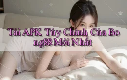 tải apk tùy chỉnh của bong88 mới nhất