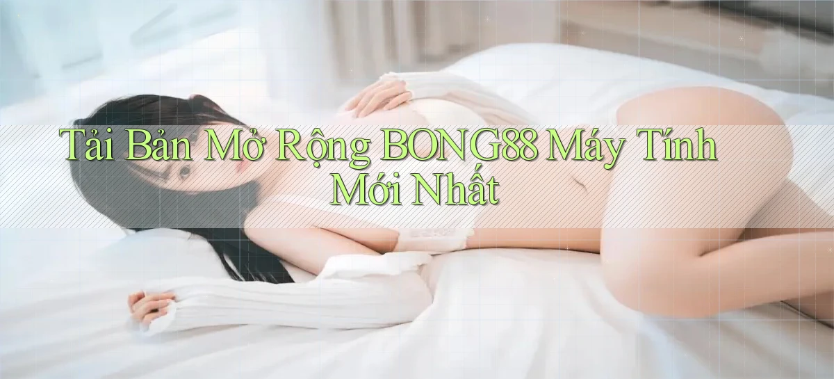 tải bản mở rộng bong88 máy tính mới nhất