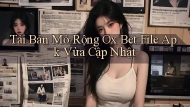 tải bản mở rộng ox bet file apk vừa cập nhật