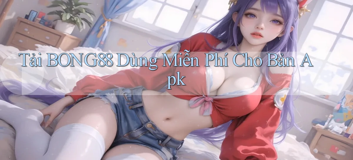tải bong88 dùng miễn phí cho bản apk