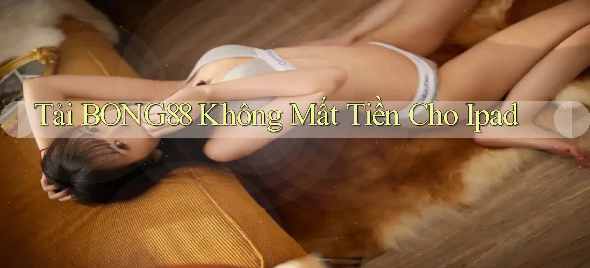 tải bong88 không mất tiền cho ipad