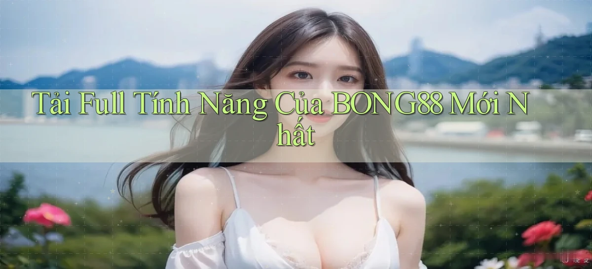 tải full tính năng của bong88 mới nhất