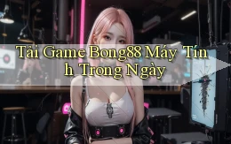 tải game bong88 máy tính trong ngày