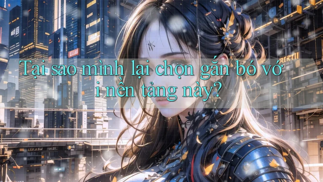 Tại sao mình lại chọn gắn bó với nền tảng này?