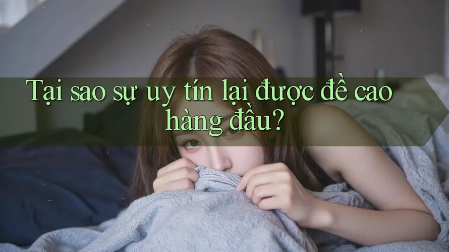 Tại sao sự uy tín lại được đề cao hàng đầu?