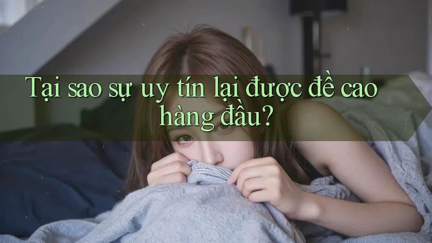 Tại sao sự uy tín lại được đề cao hàng đầu? Tại sao sự uy tín lại được đề cao hàng đầu?
