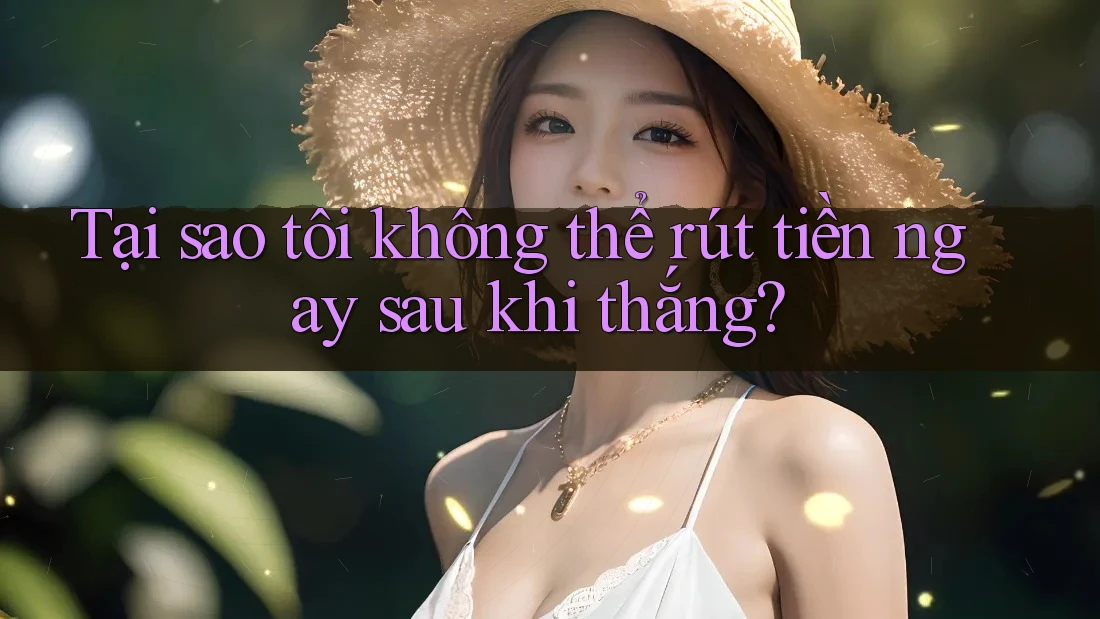 Tại sao tôi không thể rút tiền ngay sau khi thắng? Tại sao tôi không thể rút tiền ngay sau khi thắng?