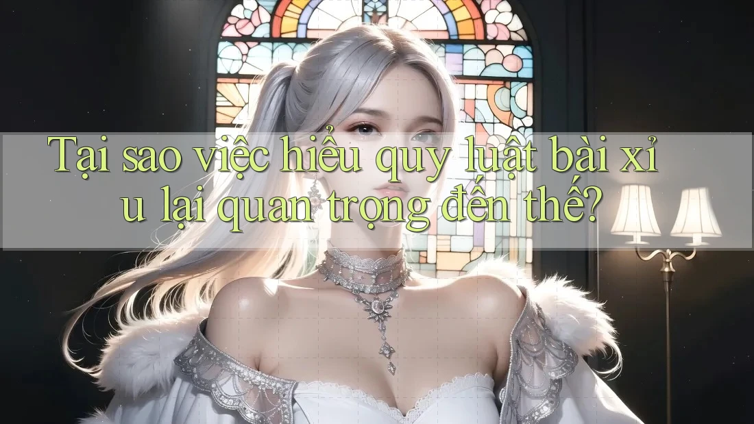 Tại sao việc hiểu quy luật bài xỉu lại quan trọng đến thế?