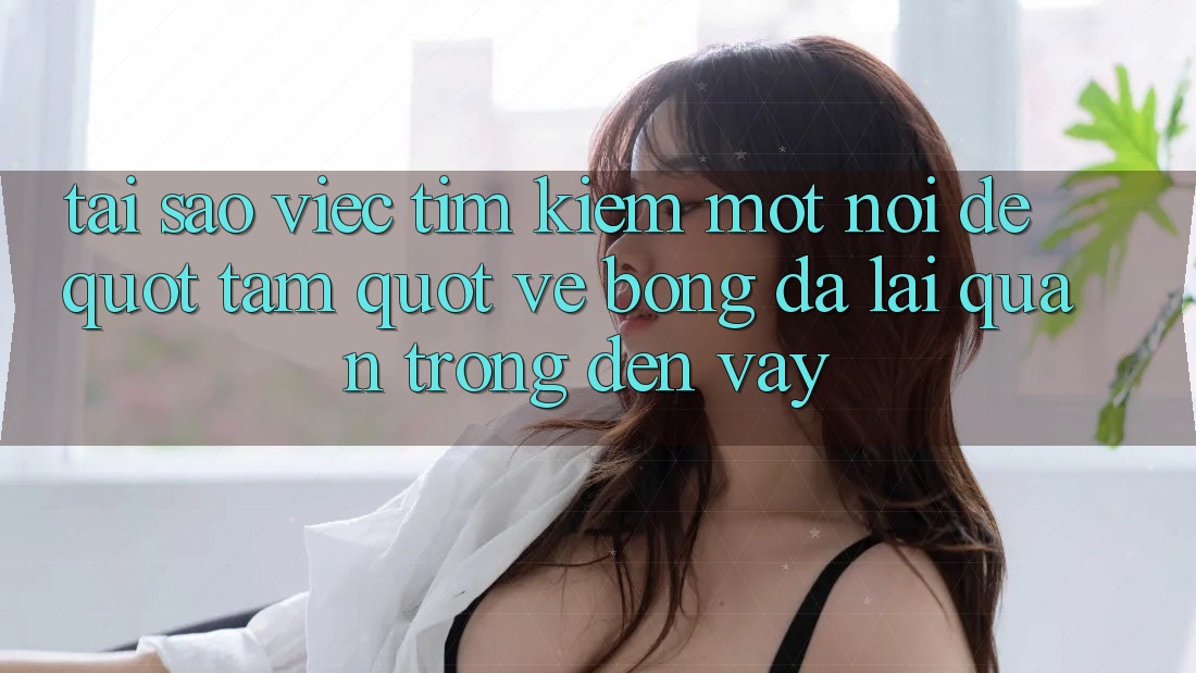 Tại sao việc tìm kiếm một nơi để " tám" về bóng đá lại quan trọng đến vậy? Tại sao việc tìm kiếm một nơi để " tám" về bóng đá lại quan trọng đến vậy?