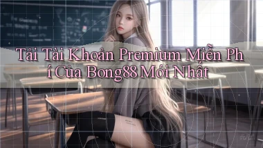 tải tài khoản premium miễn phí của bong88 mới nhất