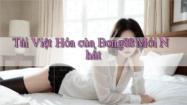 tải việt hóa của bong88 mới nhất