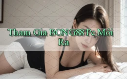 tham gia bong88 pc mới ra