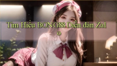 tìm hiểu bong88 diễn đàn zalo