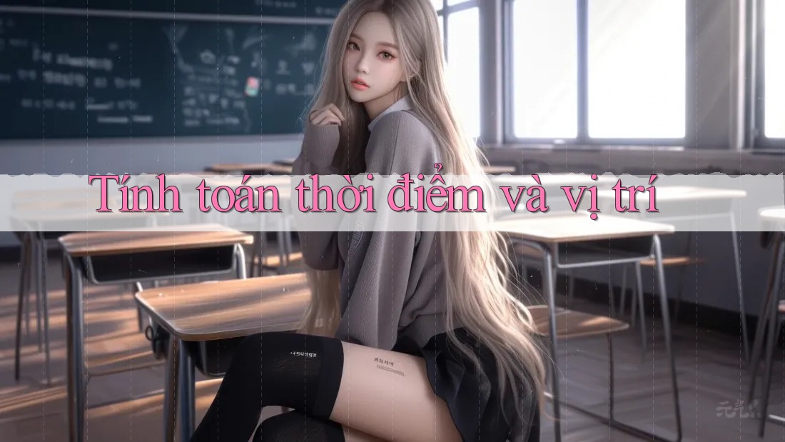 Tính toán thời điểm và vị trí