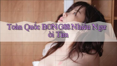 toàn quốc bong88 nhiều người tìm