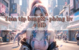 Toàn tập bong88   phòng live HD