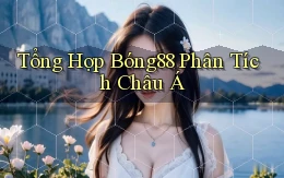 tổng hợp bong88 phân tích châu á