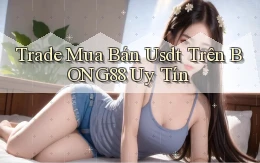 trade mua bán usdt trên bong88 uy tín