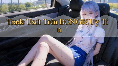 trade usdt trên bong88 uy tín