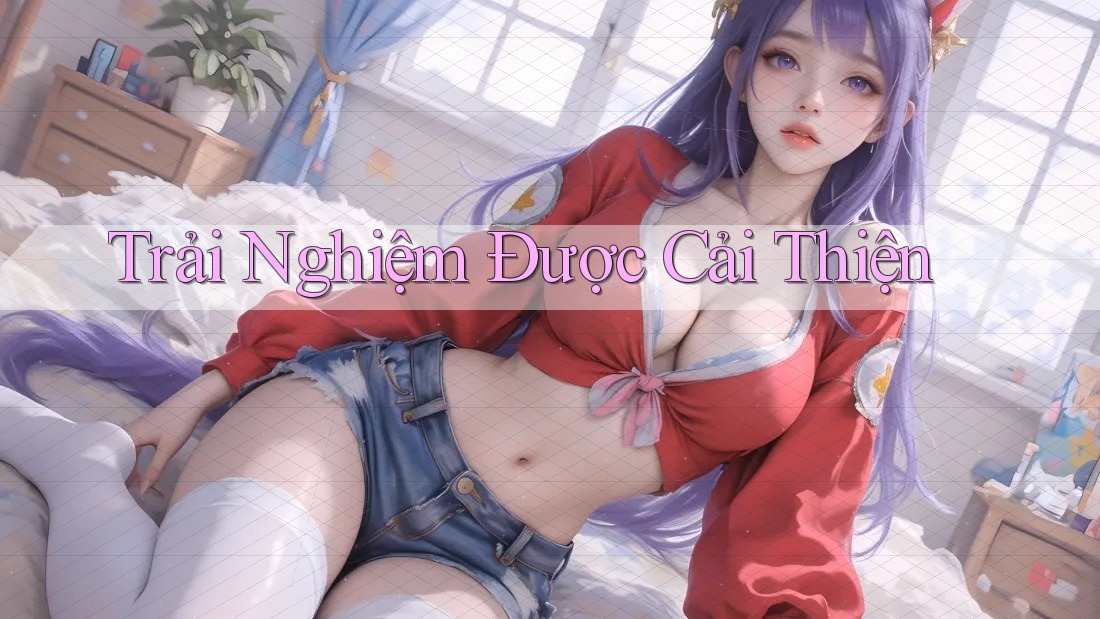 Trải Nghiệm Được Cải Thiện Trải Nghiệm Được Cải Thiện