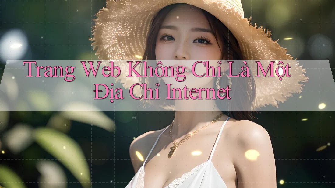 Trang Web Không Chỉ Là Một Địa Chỉ Internet Trang Web Không Chỉ Là Một Địa Chỉ Internet