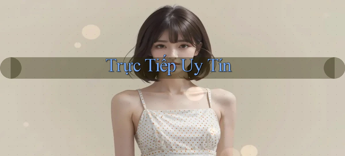 Trực tiếp Uy tín