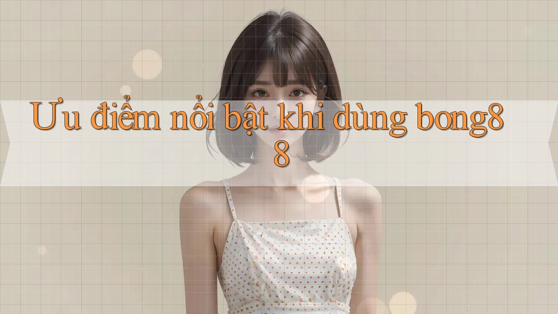 Ưu điểm nổi bật khi dùng bong88 Ưu điểm nổi bật khi dùng bong88