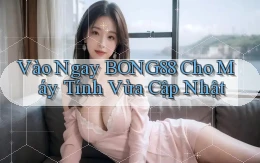 vào ngay bong88 cho máy tính vừa cập nhật
