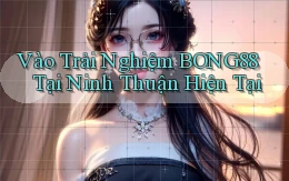 vào trải nghiệm bong88 tại Ninh Thuận hiện tại