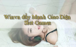 winvn  đẩy mạnh giao diện slot games