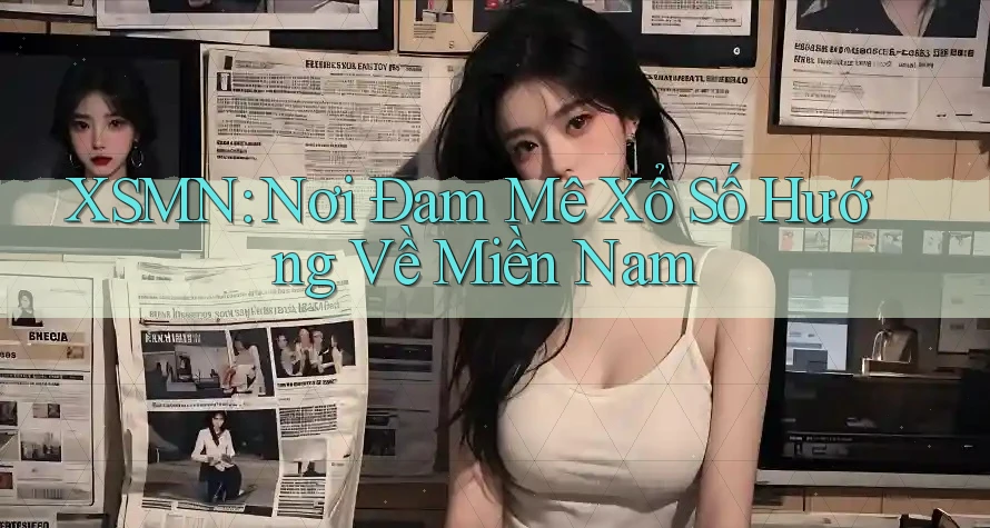 XSMN: Nơi Đam Mê Xổ Số Hướng Về Miền Nam XSMN: Nơi Đam Mê Xổ Số Hướng Về Miền Nam