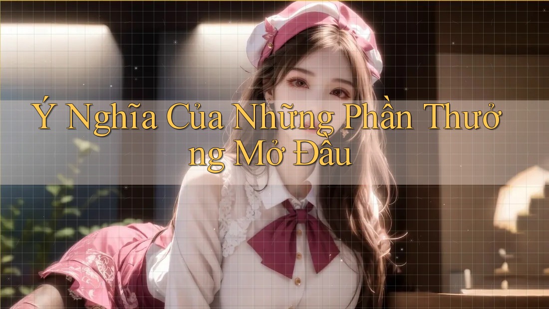 Ý Nghĩa Của Những Phần Thưởng Mở Đầu Ý Nghĩa Của Những Phần Thưởng Mở Đầu