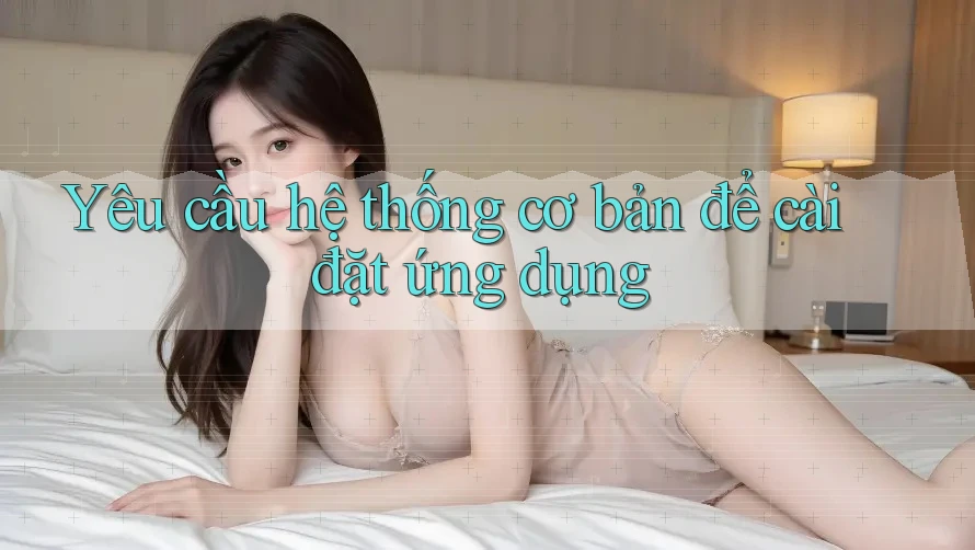 Yêu cầu hệ thống cơ bản để cài đặt ứng dụng